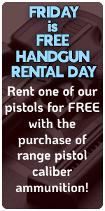 FRIDAY is FREE HANDGUN RENTAL DAY with the purchase of range pistol caliber ammunition!"