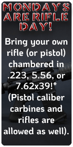 MONDAYS are RIFLE DAY! Bring your own rifle (or pistol) chambered in .223, 5.56, or 7.62x39!* (Pistol caliber carbines and rifles are allowed as well)."