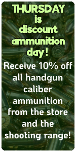 THURSDAY is discount ammunition day! Receive 10% off all handgun caliber ammunition from the store and the shooting range!"