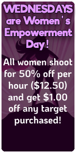 WEDNESDAYS are Women's Empowerment Day! All women shoot for 50% off per hour ($12.50) and get $1.00 off any target purchased!"